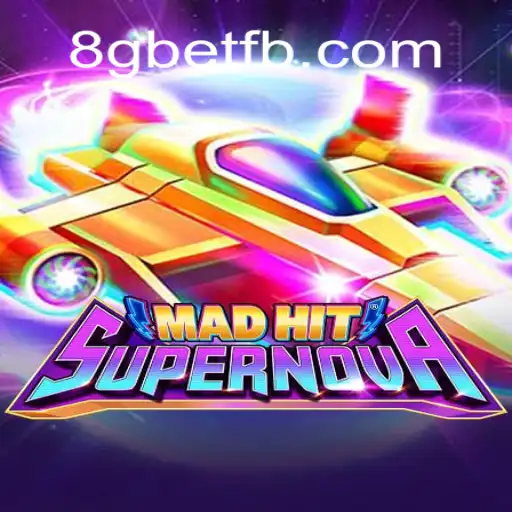 MadHitSupernova: Exploring the Thrilling World of 8Gbet's Latest Gaming Sensation
