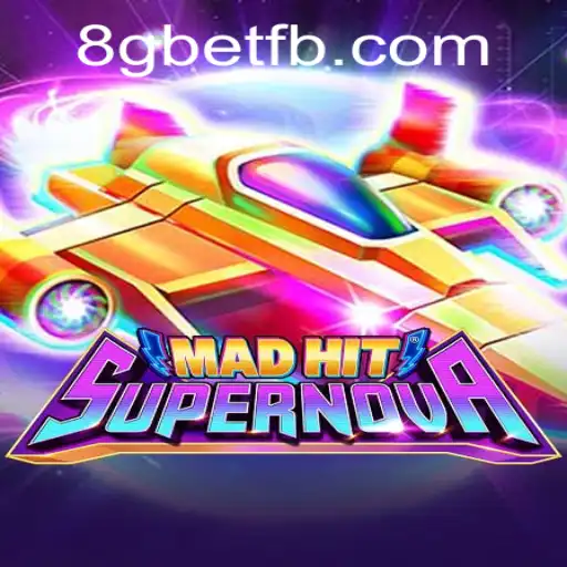 MadHitSupernova: Exploring the Thrilling World of 8Gbet's Latest Gaming Sensation